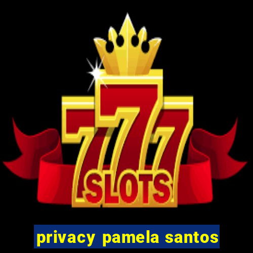 privacy pamela santos